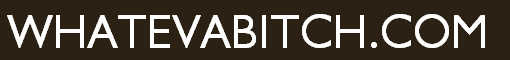 WHATEVABITCH.COM